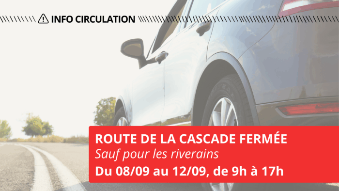 <br>Fermeture temporaire de la Route de la Cascade