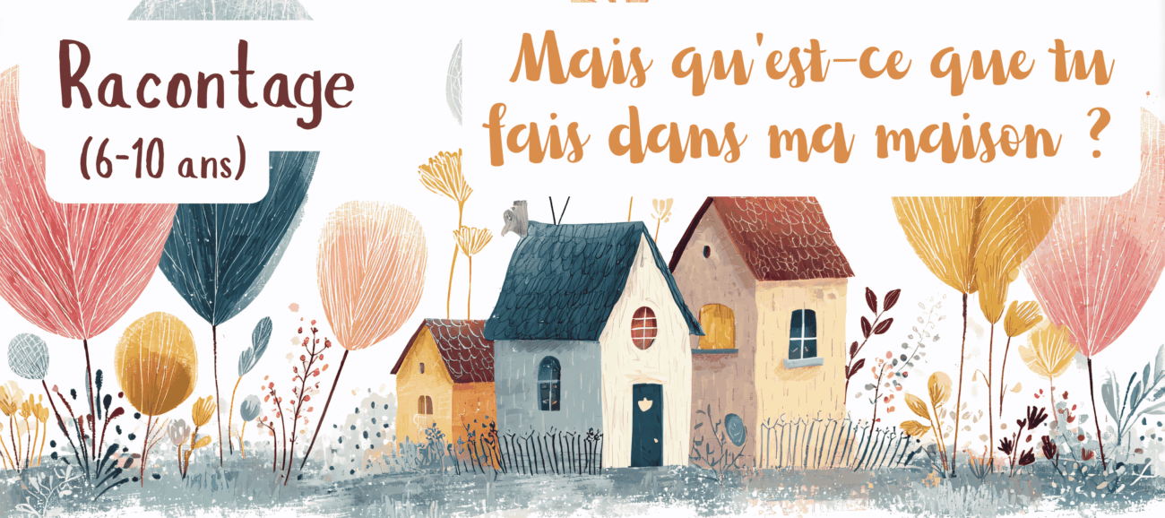 Racontage (6-10 ans) “Mais qu’est-ce que tu fais dans ma maison ? ” avec Alain Roubaud – Sam. 14, 10h30